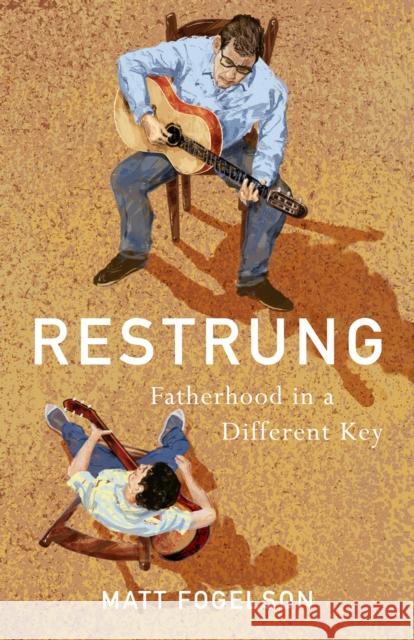 Restrung: Fatherhood in a Different Key Matt Fogelson 9781684633425 Sparkpress