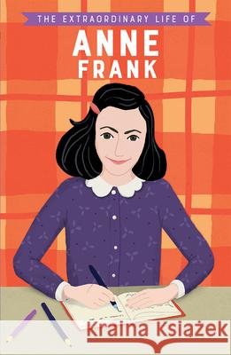 The Extraordinary Life of Anne Frank Kate Scott Anke Rega 9781684640720 Kane/Miller Book Publishers
