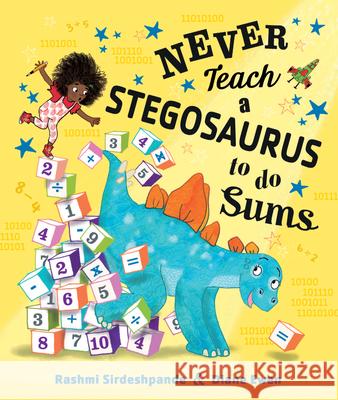 Never Teach a Stegosaurus to Do Sums Rashmi Sirdeshpande Diane Ewen 9781684643424
