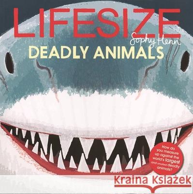Lifesize Deadly Animals Sophy Henn Sophy Henn 9781684645671 Kane/Miller Book Publishers