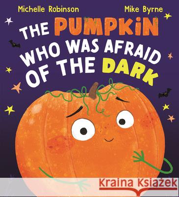 The Pumpkin Who Was Afraid of the Dark Michelle Robinson Mike Byrne 9781684647286