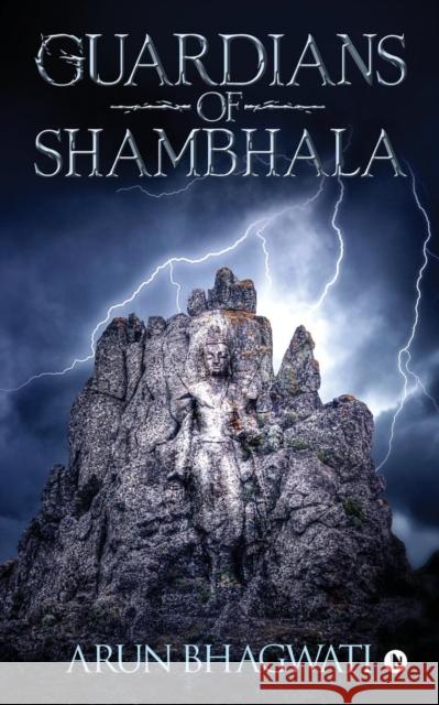 Guardians Of Shambhala Arun Bhagwati 9781684660452 Notion Press