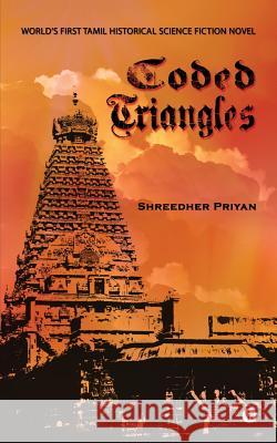 Coded Triangles: World's First Tamil Historical Science Fiction Novel Shreedher Priyan 9781684660711 Notion Press