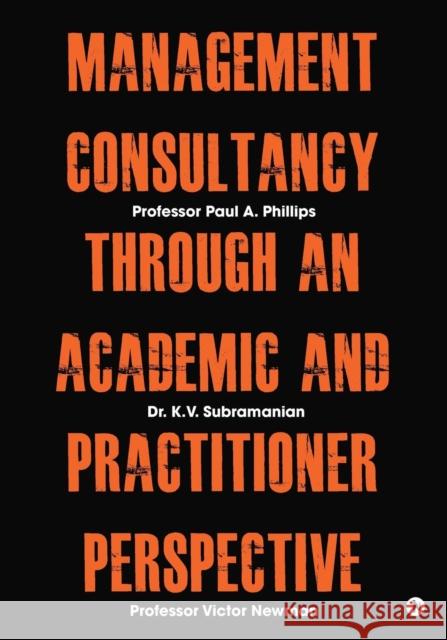 Management Consultancy Through an Academic and Practitioner Perspective Professor Paul a. Phillips               Professor Victor Newman                  Dr K. V. Subramanian 9781684661725 Notion Press