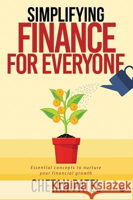 Simplifying Finance for Everyone: Essential Concepts To Nurture Your Financial Growth Chetan Patel 9781684664696 Notion Press