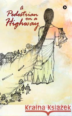 A Pedestrian on a Highway Gayathri Devi Dutt 9781684665037 Notion Press