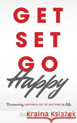 Get Set Go Happy: Discovering Happiness out of anything in Life Nihar Mahapatra 9781684666393