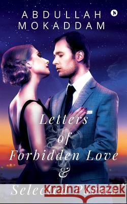 Letters of Forbidden Love and Selected Poems Abdullah Mokaddam 9781684666416