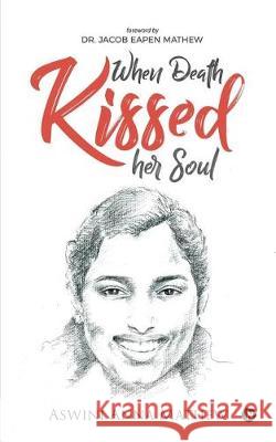 When Death Kissed Her Soul Aswini Anna Mathew 9781684666676