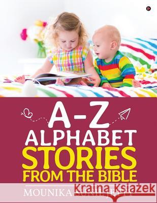 A-Z Alphabet Stories from the Bible Mounika Sunil Jetty 9781684666836 Notion Press