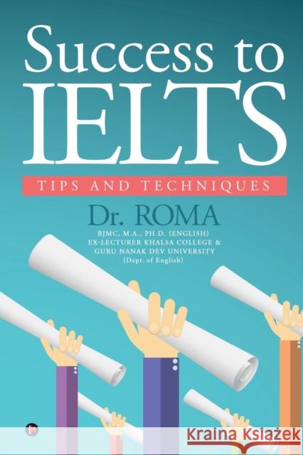 Success to IELTS: Tips and Techniques Dr Roma   9781684666935 Notion Press