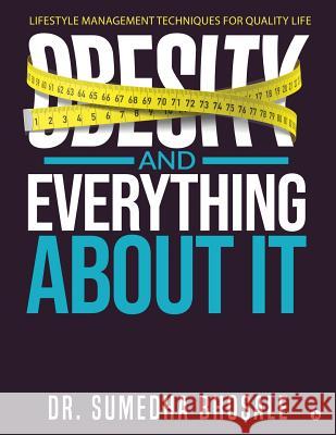 Obesity and Everything about It: Lifestyle Management Techniques for Quality Life Dr Sumedha Bhosale 9781684667246 Notion Press