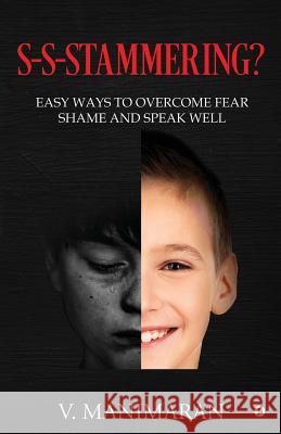 S-S-Stammering?: Easy ways to overcome fear & shame and speak well V. Manimaran 9781684668168 Notion Press