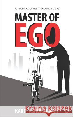 Master of Ego: A Story of a Man and his masks Karki Ashokkumar 9781684668236 Notion Press