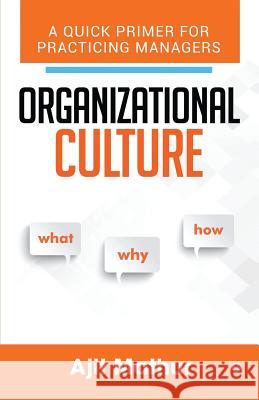Organizational Culture - What Why How: A Quick Primer for Practicing Managers Ajit Mathur 9781684668663