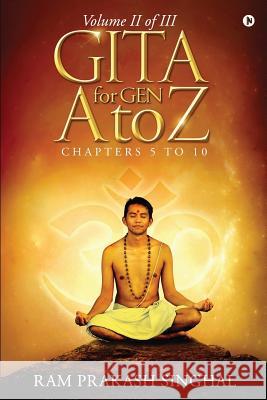 GITA for Gen A to Z: Volume II of III Ram Prakash Singhal 9781684668823 Notion Press