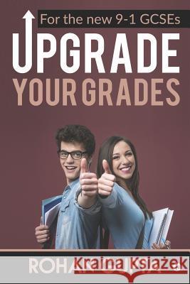 Upgrade Your Grades: For the new 9-1 GCSEs Rohan Gupta 9781684669264 Notion Press