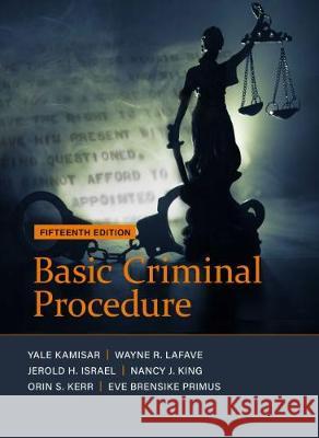 Basic Criminal Procedure: Cases, Comments and Questions - CasebookPlus Wayne R. LaFave, Jerold H. Israel, Nancy J. King 9781684670611 Eurospan (JL)
