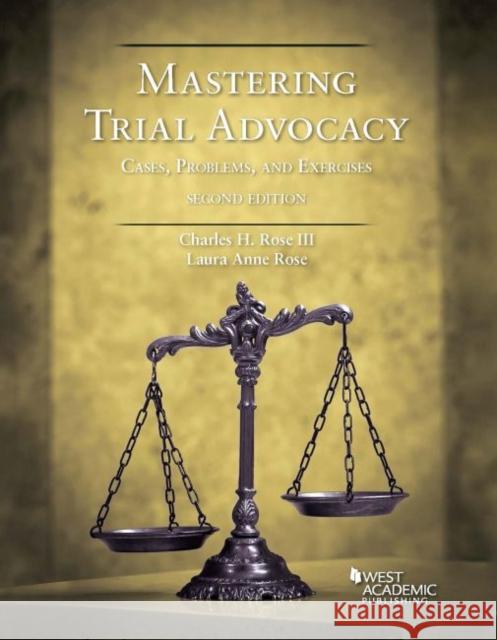 Mastering Trial Advocacy Laura Rose 9781684671229 West Academic