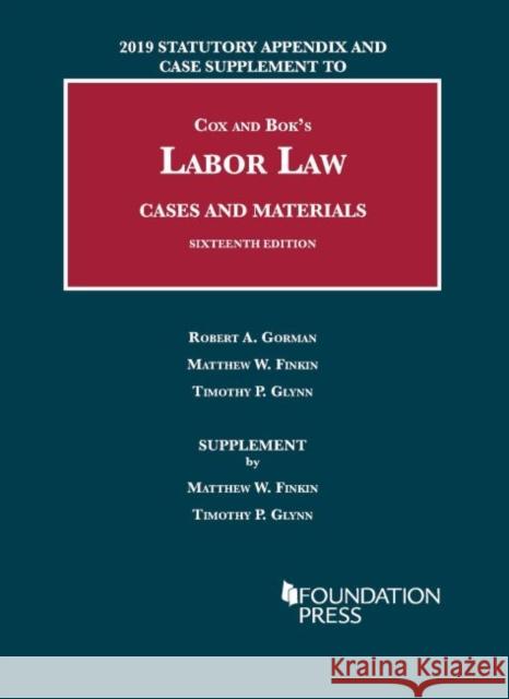 Labor Law, Cases and Materials, 2019 Statutory Appendix and Case Supplement Matthew W. Finkin Timothy P. Glynn  9781684671472 West Academic Press