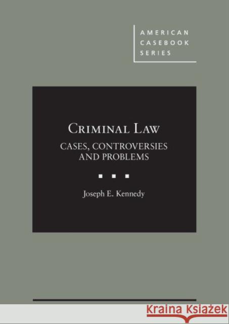 Kennedy's Criminal Law: Cases, Controversies and Problems - CasebookPlus Joseph E. Kennedy   9781684671717 West Academic Press