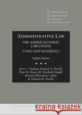 Administrative Law, The American Public Law System - CasebookPlus: Cases and Materials Jerry L. Mashaw Richard A. Merrill Peter M. Shane 9781684672011
