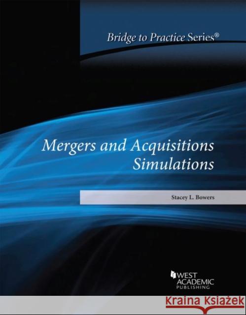 Mergers and Acquisitions Simulations: Bridge to Practice Stacey L. Bowers   9781684672325