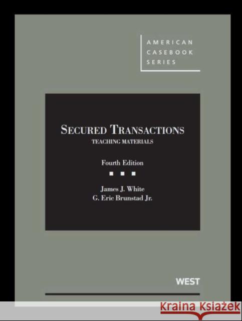 White and Brunstad's Secured Transactions - CasebookPlus: Teaching Materials James J. White G. Eric Brunstad Jr  9781684672950 West Academic Press
