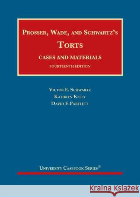 Prosser, Wade and Schwartz's Torts, Cases and Materials Victor E. Schwartz, Kathryn Kelly, David F. Partlett 9781684674077 Eurospan (JL)