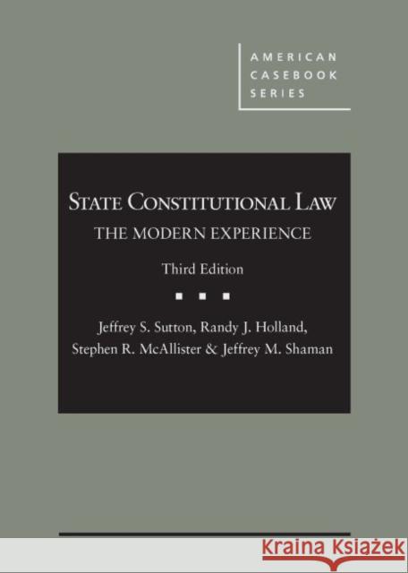 State Constitutional Law: The Modern Experience Jeffrey S. Sutton Randy J. Holland Stephen R. McAllister 9781684675210