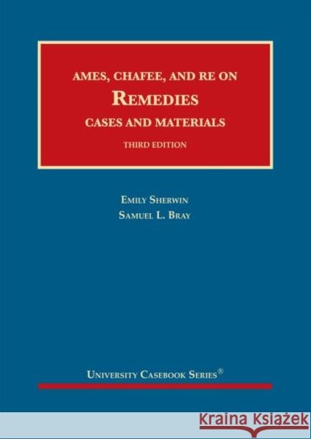 Ames, Chafee, and Re on Remedies, Cases and Materials Emily Sherwin, Samuel L. Bray 9781684675258 Eurospan (JL)