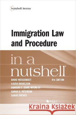 Immigration Law and Procedure in a Nutshell David Weissbrodt Laura Danielson Howard S. Myers III 9781684676101 West Academic Press