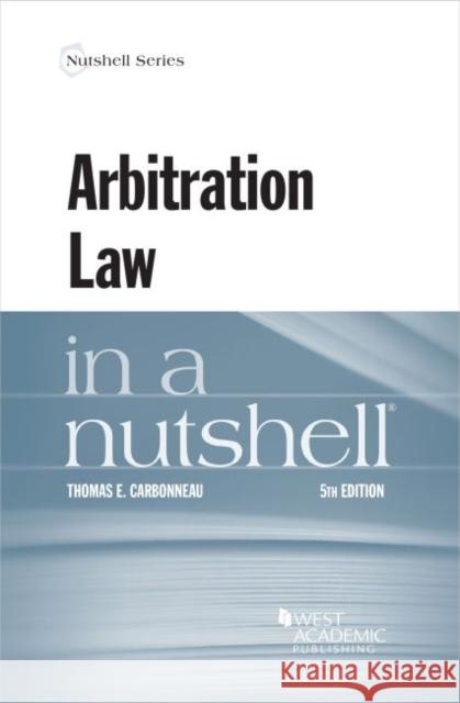 Arbitration Law in a Nutshell Thomas E. Carbonneau 9781684678327