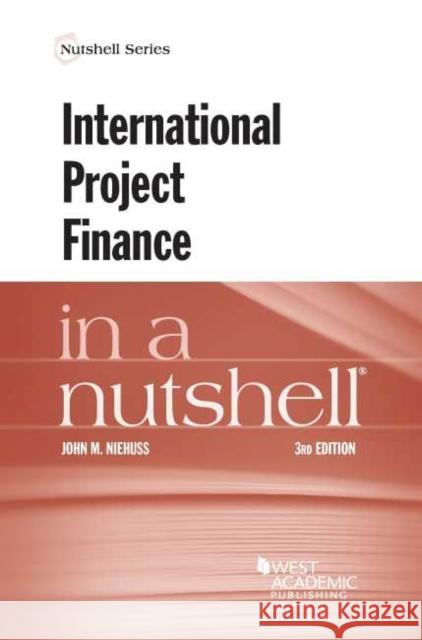 International Project Finance in a Nutshell John M. Niehuss 9781684678501 West Academic