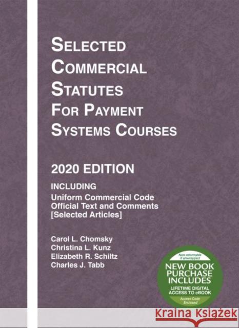 Selected Commercial Statutes for Payment Systems Courses, 2020 Edition Charles J. Tabb 9781684679652
