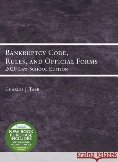 Bankruptcy Code, Rules, and Official Forms, 2020 Law School Edition Charles Jordan Tabb 9781684679881