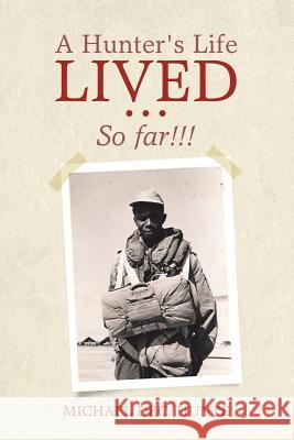 A Hunter's Life Lived ...: So far!!! Michael Dec Hunte 9781684701261