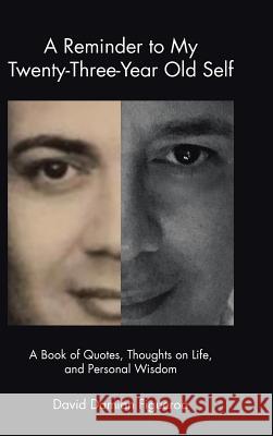 A Reminder to My Twenty-Three-Year-Old Self: A Book of Quotes, Thoughts on Life, and Personal Wisdom David Damian Figueroa 9781684702466