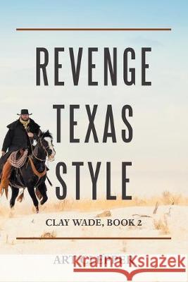 Revenge Texas Style: Clay Wade, Book 2 Art Clepper 9781684703128
