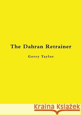 The Dahran Retrainer Gerry Taylor 9781684703630 Lulu Publishing Services