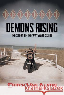 Demons Rising: The Story of the Wayward Scout Dutch Van Alstin 9781684705726