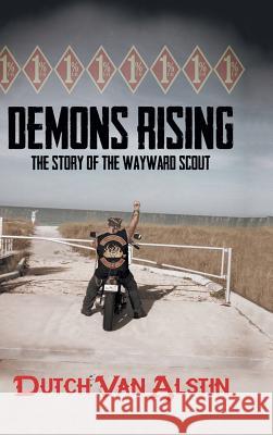 Demons Rising: The Story of the Wayward Scout Dutch Van Alstin 9781684705733