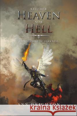Neither Heaven nor Hell: Reflections of Darkness Ann Drighton 9781684705962 Lulu Publishing Services