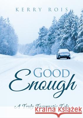 Good Enough: A Truly Traumatic Tale Kerry Rois 9781684706648