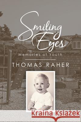 Smiling Eyes: Memories of Youth Thomas Raher 9781684706785 Lulu Publishing Services