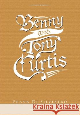 Benny and Tony Curtis Frank Di Silvestro 9781684708994