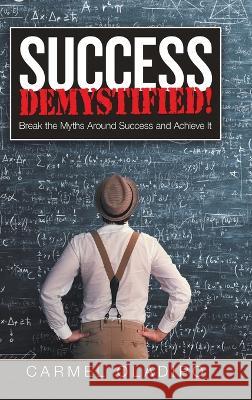 Success Demystified!: Break the Myths Around Success and Achieve It Carmel Oladipo 9781684709656 Lulu Publishing Services