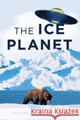 The Ice Planet William C Knowles Ed D 9781684710126