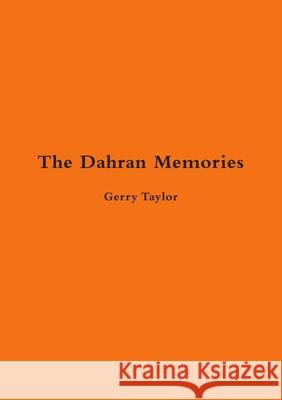 The Dahran Memories Gerry Taylor 9781684710232 Lulu Publishing Services