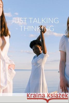 Just Talking - Thinking Michelle Jean 9781684710614 Lulu.com